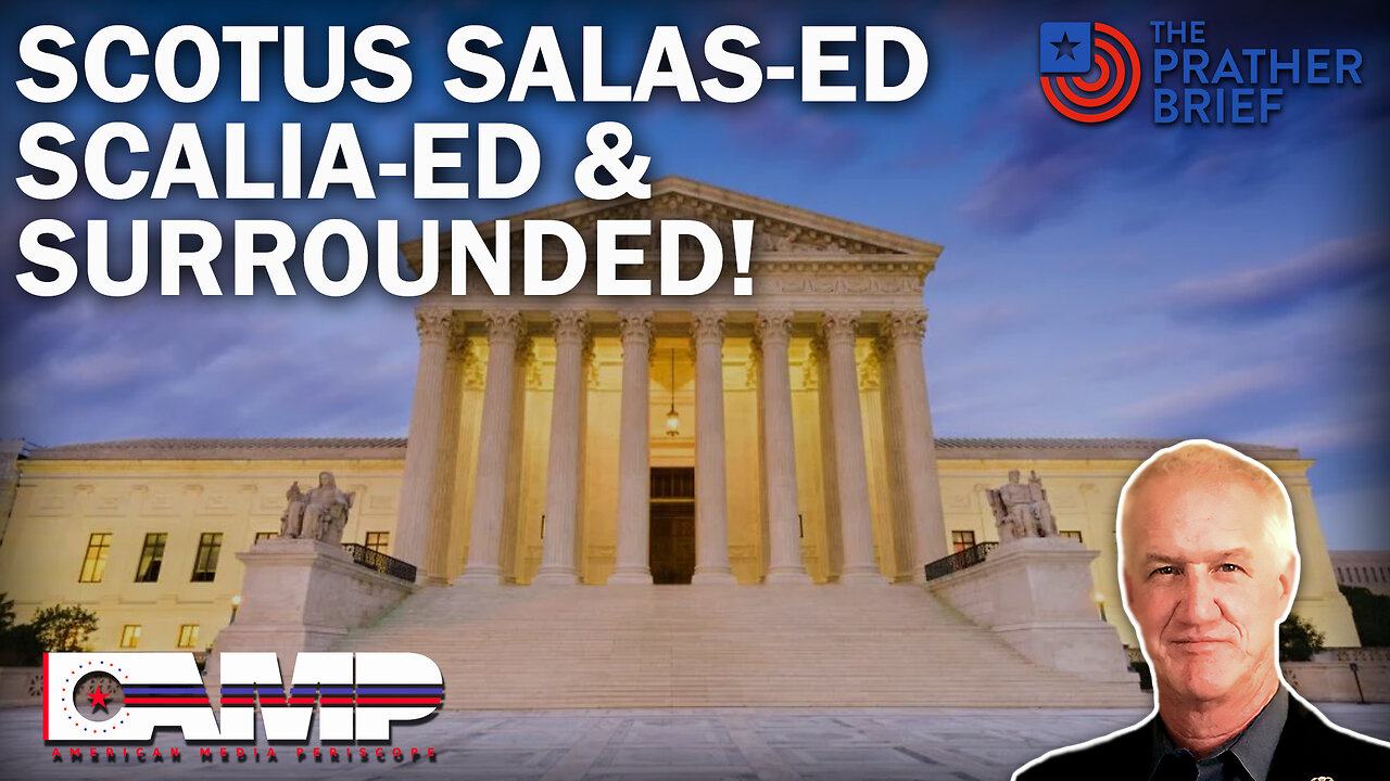 SCOTUS SALAS-ED SCALIA-ED & SURROUNDED! | The Prather Brief Ep. 23