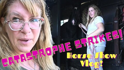 We Almost Didn't Make It To The Horse Show! Horse Show Vlog!