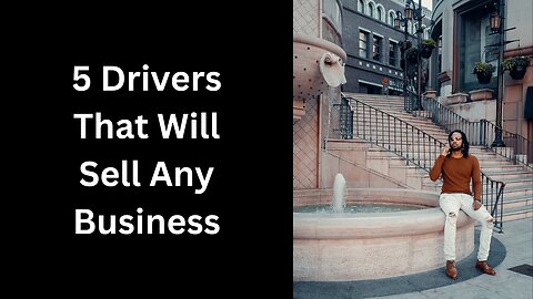 The 5 Key Drivers That Will Help You Sell Any Business