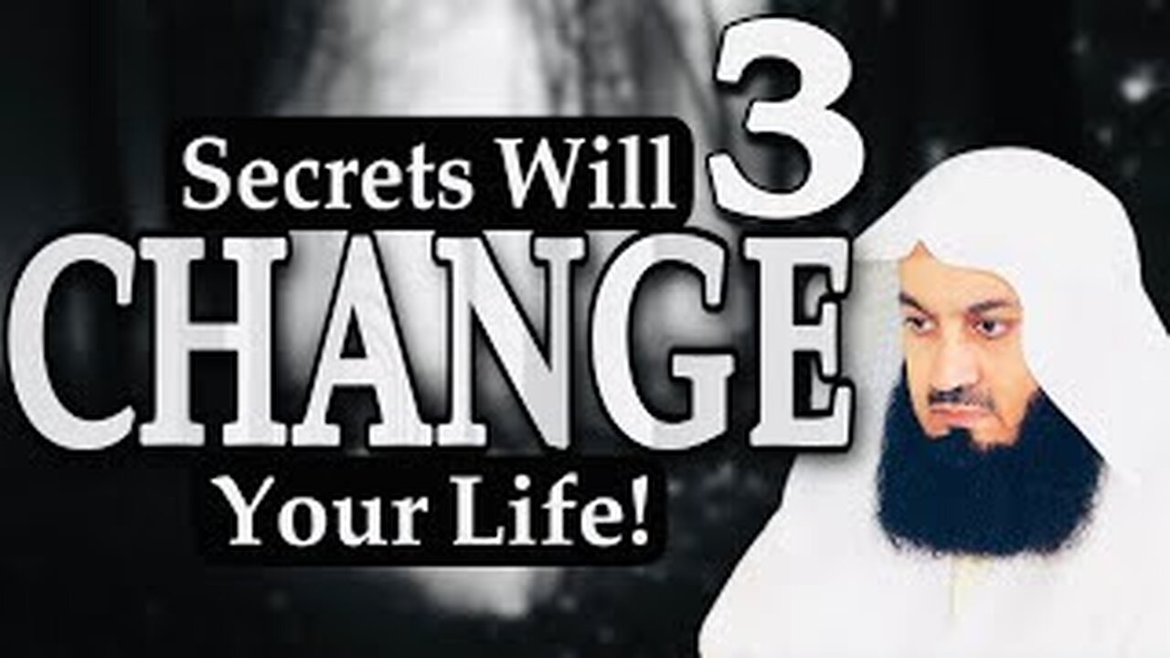 Three Secrets That Will Change Your Life! -Mufti Menk