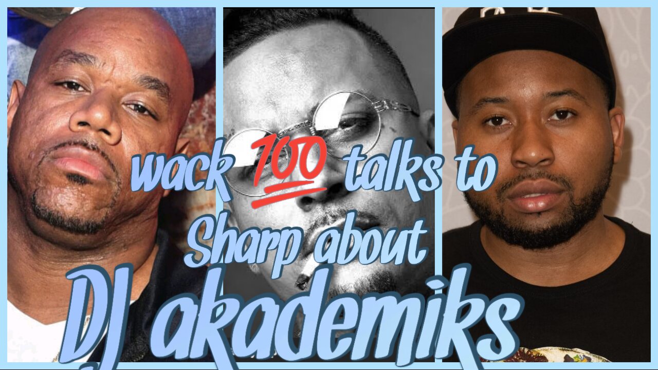Wack 💯 talks to sharp about DJ akademiks