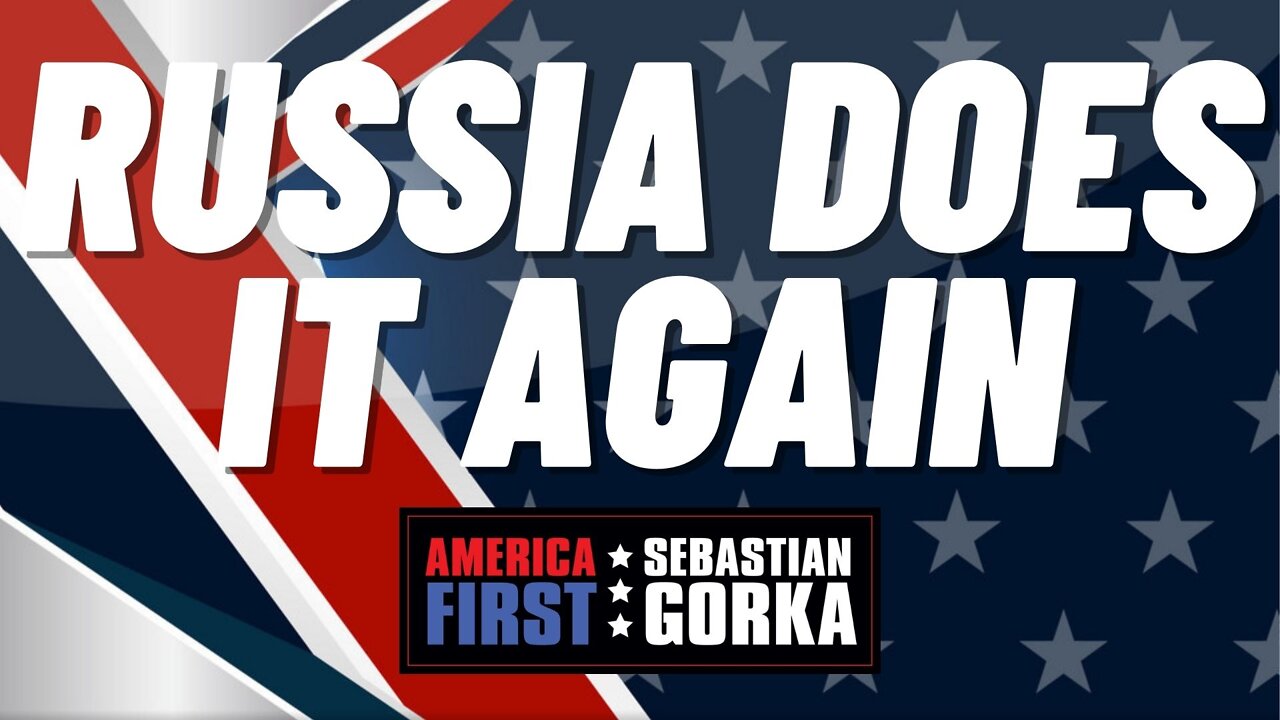 Russia does it again. Sebastian Gorka on AMERICA First