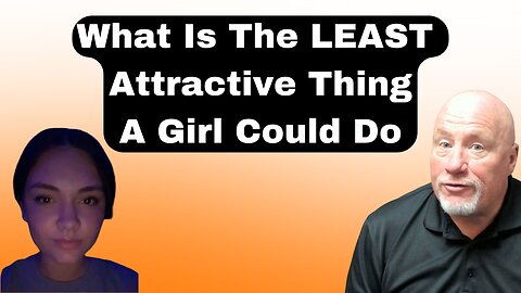 What Is The LEAST Attractive Thing a Girl Could Do?