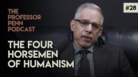 The Four Horsemen of Humanism with Professor Penn | EP #28