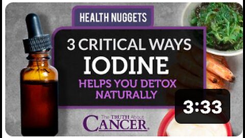 The Truth About Cancer: Health Nugget 19 - 3 Critical Ways Iodine Helps You Detox Naturally