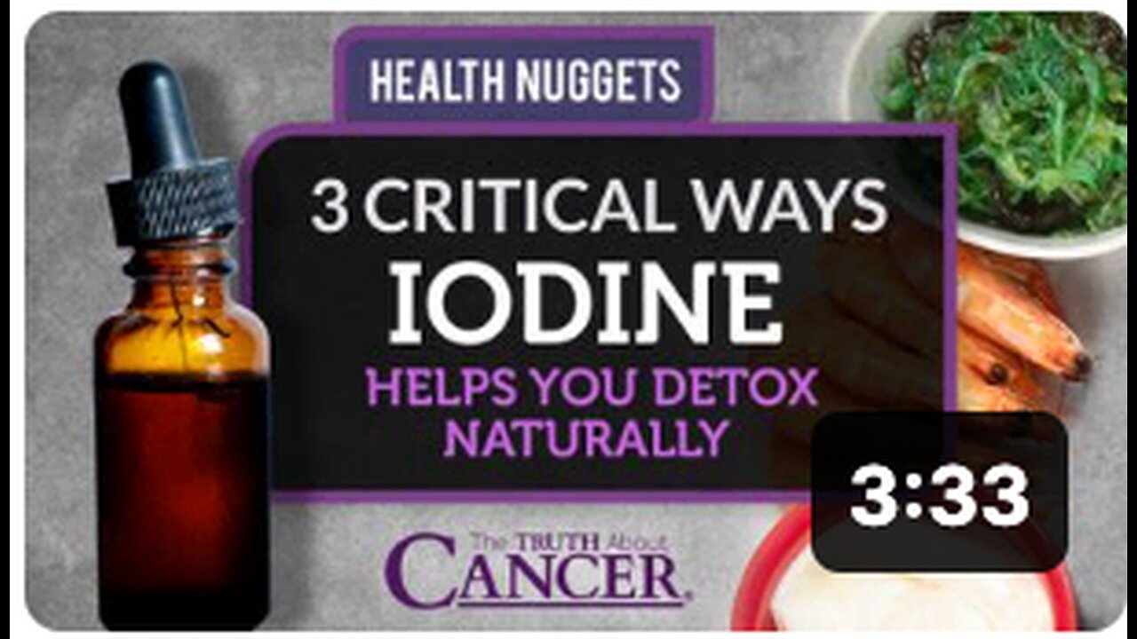 The Truth About Cancer: Health Nugget 19 - 3 Critical Ways Iodine Helps You Detox Naturally