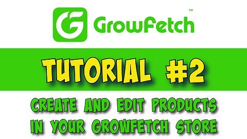 Growfetch vendor tutorial #2. Create and Edit products in your GrowFetch Store.