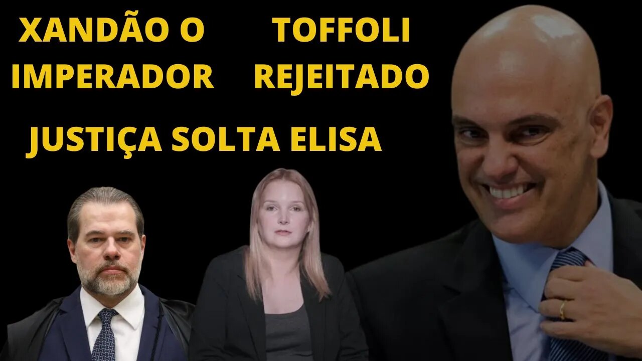 Alexandre de Moraes, prepara cerco. Toffoli rejeitado. Elisa é solta.