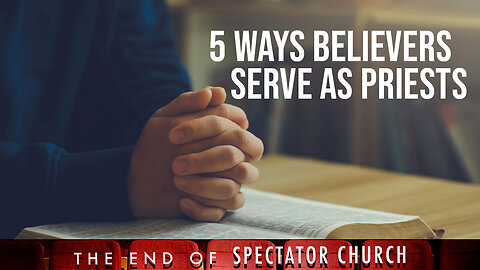 5 Ways Believers Serve as Priests
