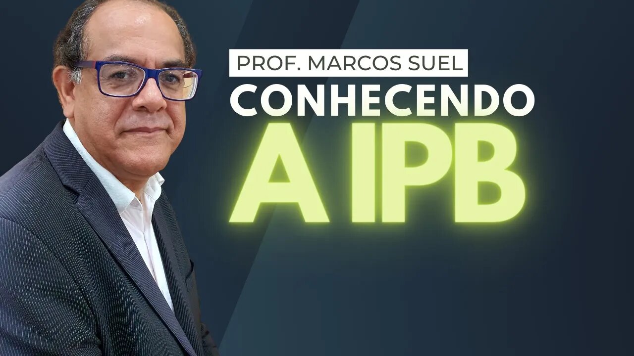 Conhecendo a IPB - Pr. Marcos Suel