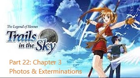 The Legend of Heroes Trails in the Sky - Part 22 - Chapter 3 Photos and Exterminations!