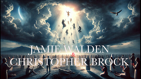 IF YOU BELIEVE IN THE RAPTURE, THIS IS FOR YOU - Jamie Walden & Christopher Brock