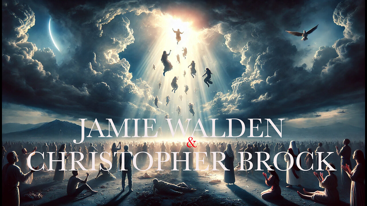 IF YOU BELIEVE IN THE RAPTURE, THIS IS FOR YOU - Jamie Walden & Christopher Brock