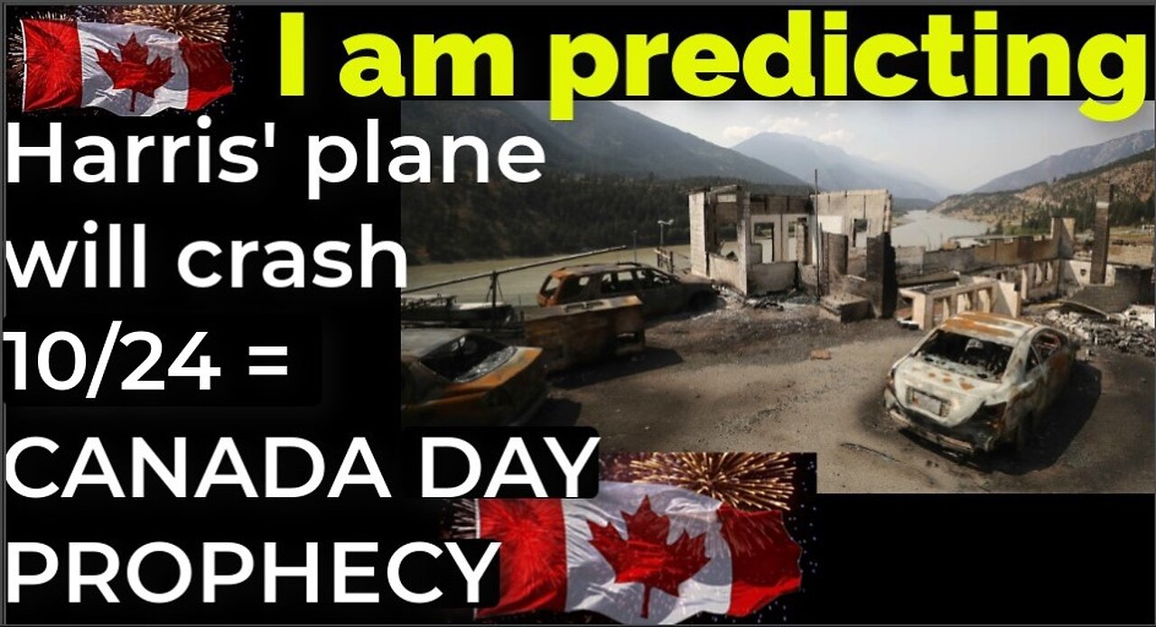 I am predicting: Harris' plane will crash on Oct 24 = CANADA DAY PROPHECY