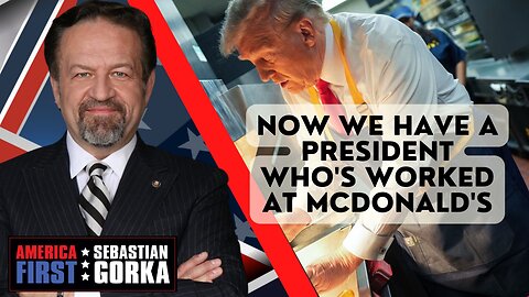 Sebastian Gorka FULL SHOW: Now we have a President who's worked at McDonald's