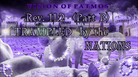 TRAMPLED BY THE NATIONS (Rev. 11:2 - Part B)