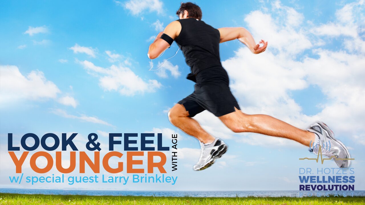 Look & Feel Younger with Age w/ guest Larry Brinkley