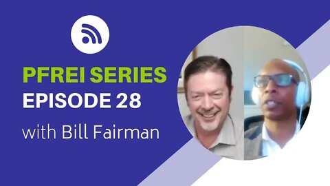 PFREI Series Episode 28: Bill Fairman