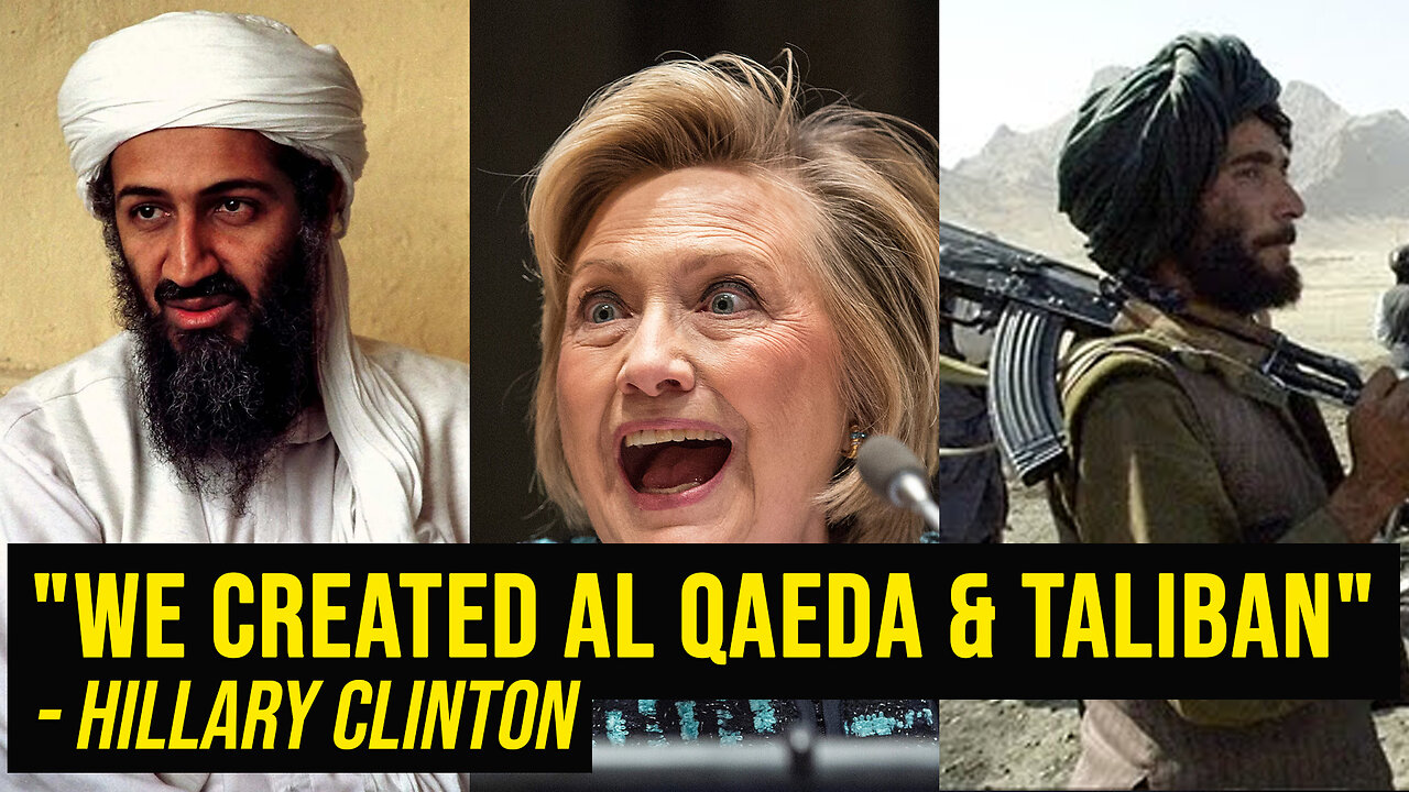 Hillary Clinton "WE CREATED AL QAEDA & TALIBAN"