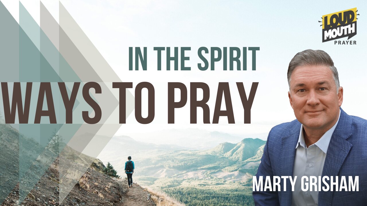 Prayer | WAYS TO PRAY - 04 - In The Spirit - Marty Grisham of Loudmouth Prayer