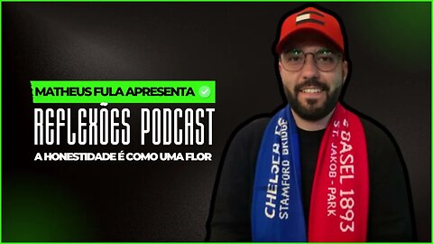 A honestidade é como uma flor | Matheus Fula - Reflexões Podcast