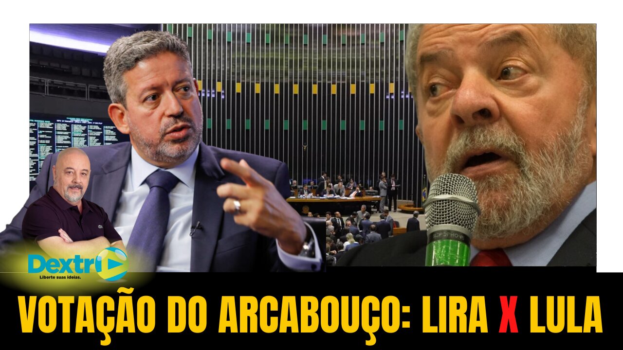 VOTAÇÃO DO ARCABOUÇO: LIRA X LULA