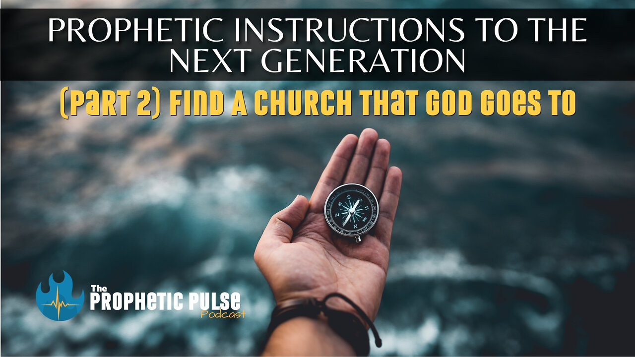 Prophetic Instructions to the Next Generation (Part 2): Go To a Church That God Goes To