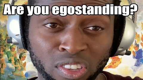 Are you Egostanding?