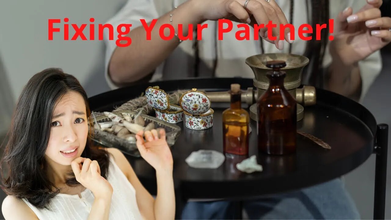 Fixing Your Partner! Creating the Perfect Mate!