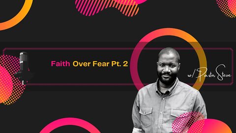 Faith Over Fear Pt. 2