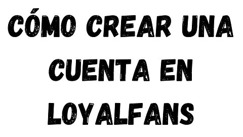 Cómo crear una cuenta en Loyalfans