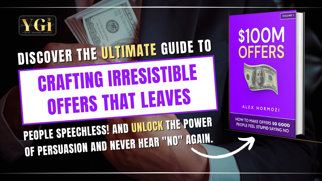 $100M Offers How To Make Offers So Good....by Alex Hormozi