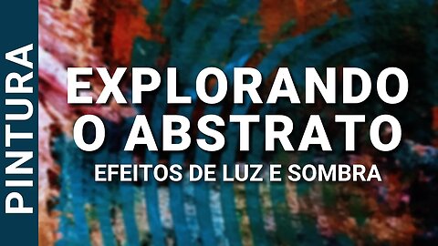 EXPLORANDO O ABSTRATO: EFEITOS DE LUZ E SOMBRA