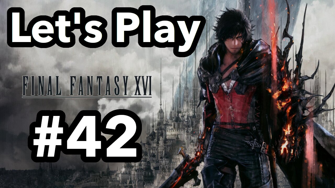 Let's Play | Final Fantasy 16 - Part 42