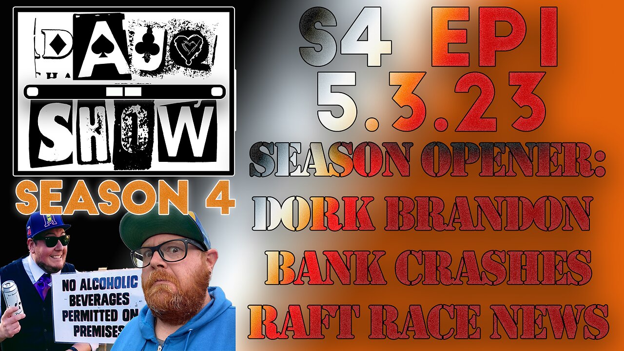 DAUQ Show S4EP1: Season Opener, Dork Brandon, Bank Crashes, Raft Race News!