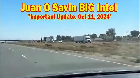 Juan O Savin BIG Intel- 'Juan O Savin Important Update, Oct 11, 2024'