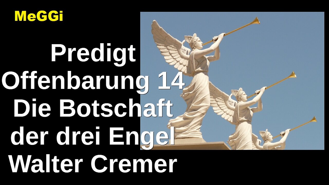 MeGGi - Predigt - Offenbarung 14 - Die Botschaft der drei Engel - Walter Cremer