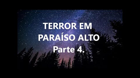 TERROR EM PARAÍSO ALTO - Parte 4. No escuro