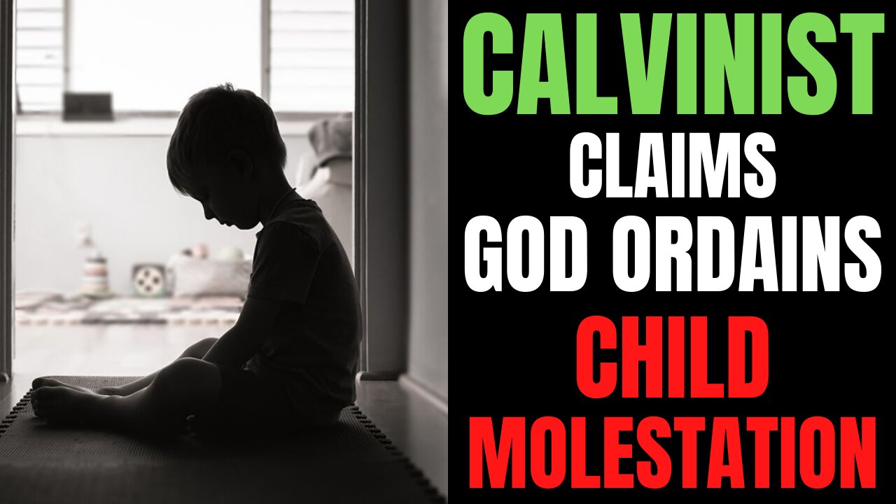 Calvinist Says God Ordains Child Molestation