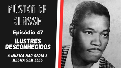 Ilustres desconhecidos: sem eles a música não seria a mesma | Música de Classe #47 (Podcast)