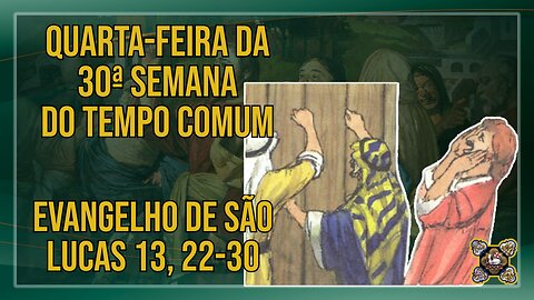 Comentários ao Evangelho da Quarta-feira da 30ª Semana do Tempo Comum Lc 13, 22-30