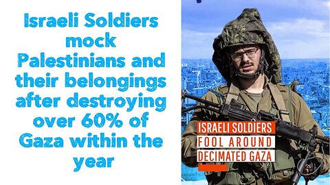 Israeli Soldiers mock Palestinians and their belongings after destroying over 60%