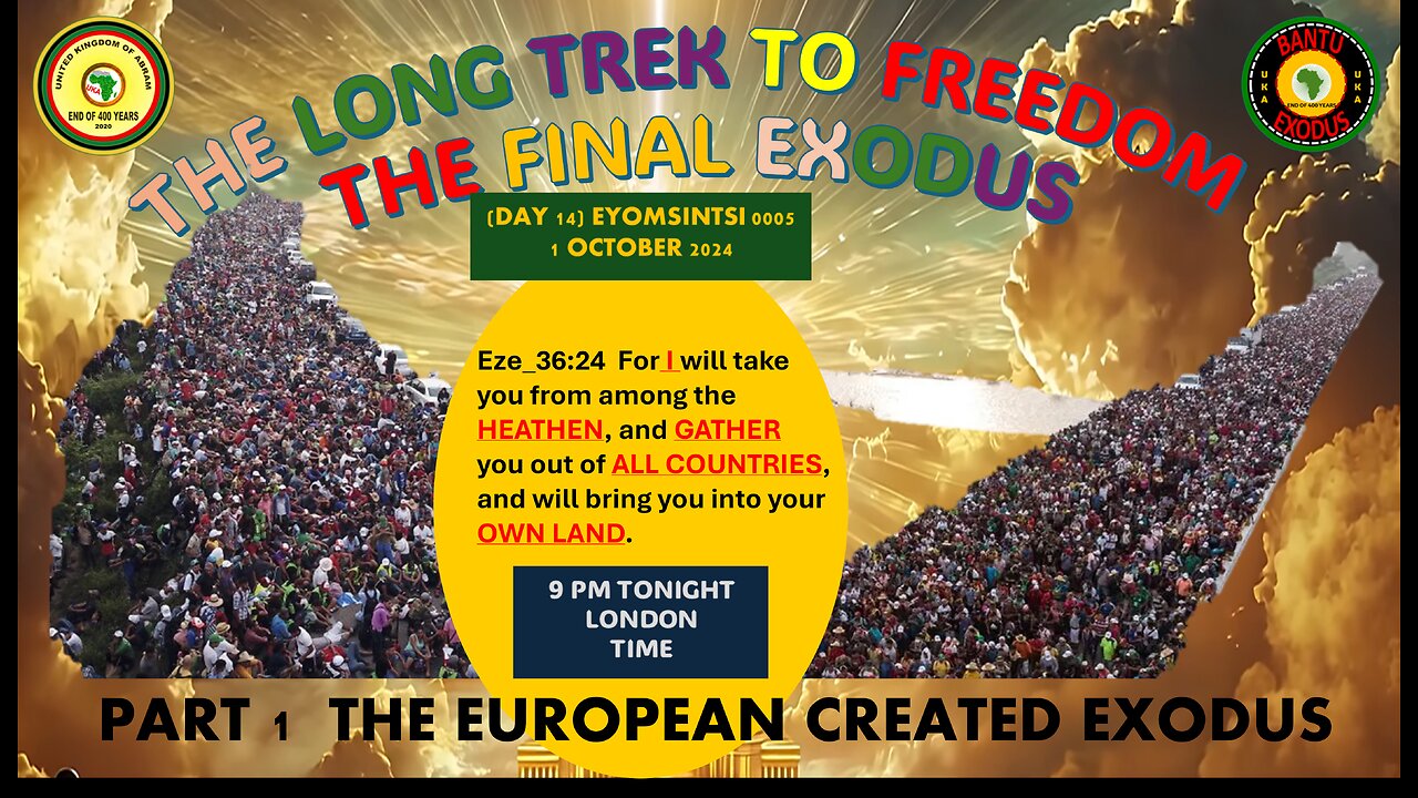 AFRICA IS THE HOLY LAND || THE LONG TREK TO FREEDOM-THE FINAL EXODUS - THE EUROPEAN CREATED EXODUS