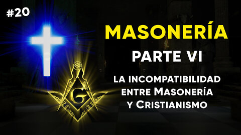 #20: MASONERÍA, Parte VI: La Incompatibilidad entre Masonería y Cristianismo