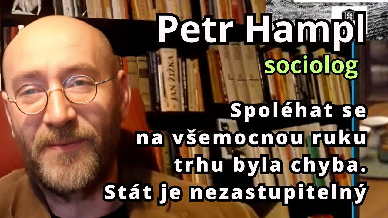 Petr Hampl: Spoléhat se na všemocnou ruku trhu byla chyba. .Stát je nezastupitelný