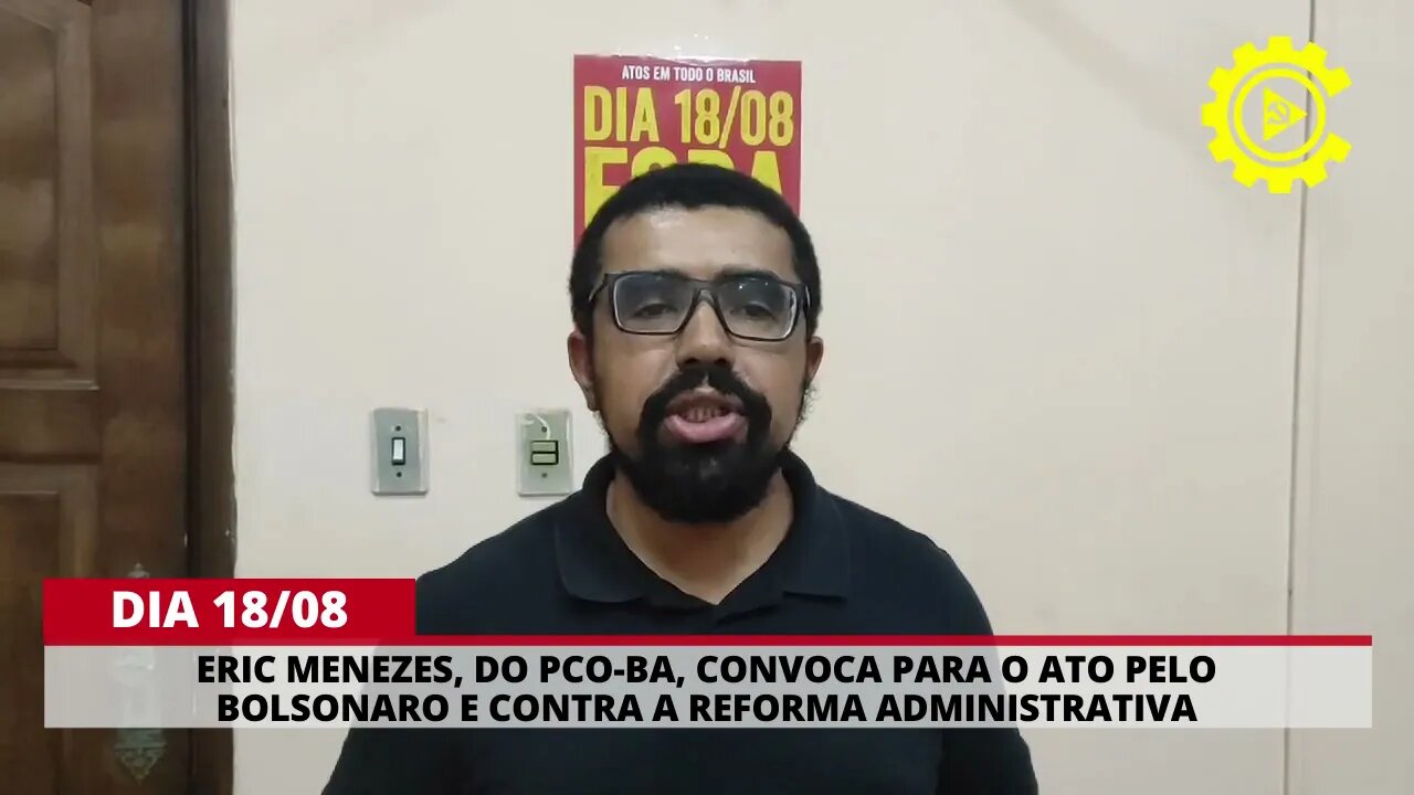 Eric Menezes, do PCO-BA, convoca para o ato pelo Bolsonaro e contra a Reforma Administrativa