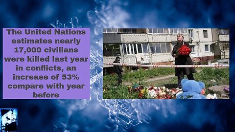 The United Nations estimates nearly 17,000 civilians were killed last year in conflicts!