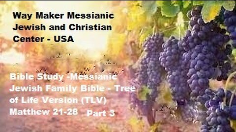 Bible Study - Messianic Jewish Family Bible - TLV - Matthew 21- 28 - Part 3