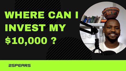Where can i invest my $10,000 ?