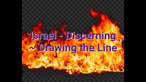 Israel ~ Discerning - Drawing the line